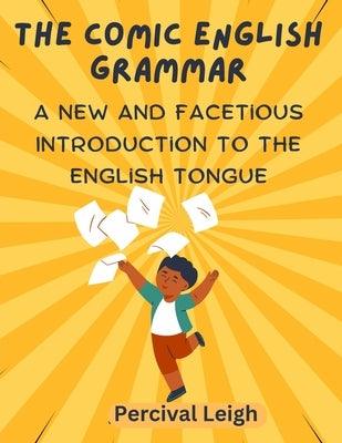 The Comic English Grammar: A New and Facetious Introduction to the English Tongue - Paperback | Diverse Reads