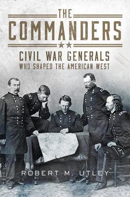 The Commanders: Civil War Generals Who Shaped the American West - Hardcover | Diverse Reads