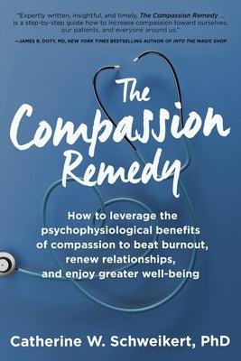 The Compassion Remedy: How to leverage the psychophysiology of compassion to beat burnout, renew relationships, and enjoy greater well-being - Paperback | Diverse Reads