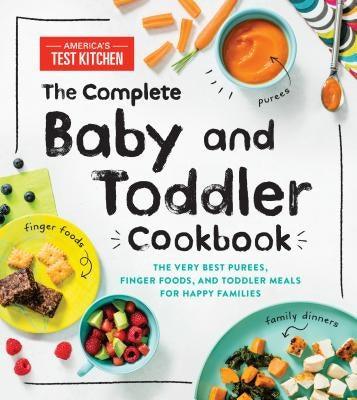 The Complete Baby and Toddler Cookbook: The Very Best Purees, Finger Foods, and Toddler Meals for Happy Families - Hardcover | Diverse Reads