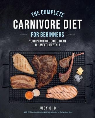 The Complete Carnivore Diet for Beginners: Your Practical Guide to an All-Meat Lifestyle - Paperback | Diverse Reads