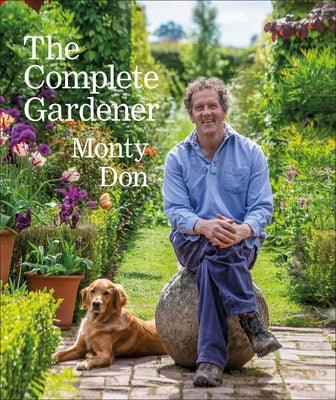 The Complete Gardener: A Practical, Imaginative Guide to Every Aspect of Gardening - Hardcover | Diverse Reads