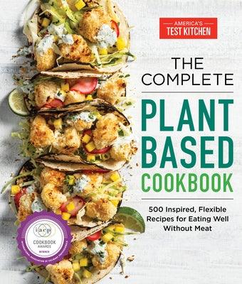 The Complete Plant-Based Cookbook: 500 Inspired, Flexible Recipes for Eating Well Without Meat - Paperback | Diverse Reads