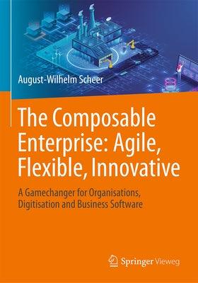The Composable Enterprise: Agile, Flexible, Innovative: A Gamechanger for Organisations, Digitisation and Business Software - Hardcover | Diverse Reads