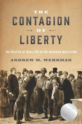 The Contagion of Liberty: The Politics of Smallpox in the American Revolution - Hardcover | Diverse Reads