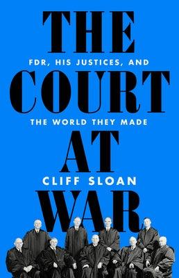 The Court at War: Fdr, His Justices, and the World They Made - Hardcover | Diverse Reads