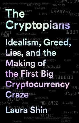 The Cryptopians: Idealism, Greed, Lies, and the Making of the First Big Cryptocurrency Craze - Paperback | Diverse Reads