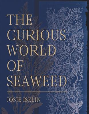 The Curious World of Seaweed - Hardcover | Diverse Reads