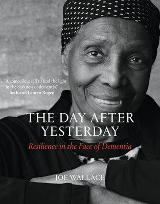 The Day After Yesterday: Resilience in the Face of Dementia - Hardcover | Diverse Reads
