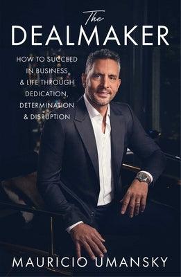 The Dealmaker: How to Succeed in Business & Life Through Dedication, Determination & Disruption - Hardcover | Diverse Reads