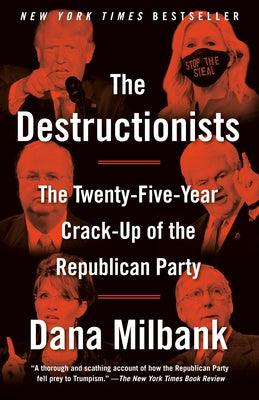 The Destructionists: The Twenty-Five Year Crack-Up of the Republican Party - Paperback | Diverse Reads
