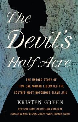 The Devil's Half Acre: The Untold Story of How One Woman Liberated the South's Most Notorious Slave Jail - Hardcover | Diverse Reads