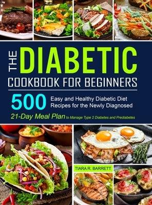 The Diabetic Cookbook for Beginners: 500 Easy and Healthy Diabetic Diet Recipes for the Newly Diagnosed 21-Day Meal Plan to Manage Type 2 Diabetes and - Hardcover | Diverse Reads