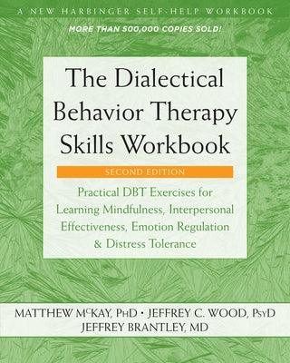 The Dialectical Behavior Therapy Skills Workbook: Practical Dbt Exercises for Learning Mindfulness, Interpersonal Effectiveness, Emotion Regulation, a - Paperback | Diverse Reads