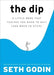 The Dip: A Little Book That Teaches You When to Quit (and When to Stick) - Hardcover | Diverse Reads