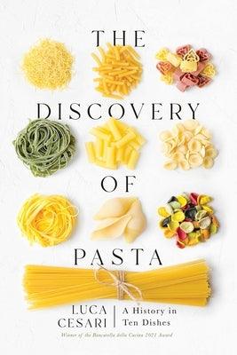 The Discovery of Pasta: A History in Ten Dishes - Hardcover | Diverse Reads
