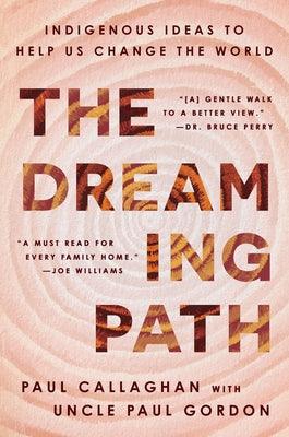The Dreaming Path: Indigenous Ideas to Help Us Change the World - Hardcover | Diverse Reads