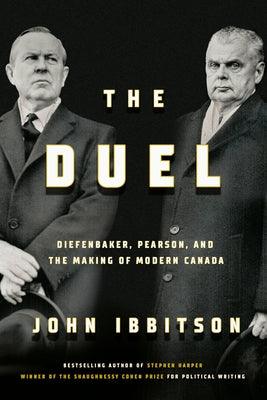 The Duel: Diefenbaker, Pearson and the Making of Modern Canada - Hardcover | Diverse Reads