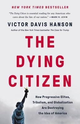 The Dying Citizen: How Progressive Elites, Tribalism, and Globalization Are Destroying the Idea of America - Hardcover | Diverse Reads