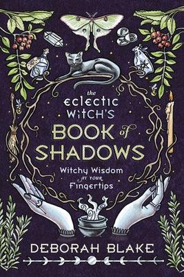 The Eclectic Witch's Book of Shadows: Witchy Wisdom at Your Fingertips - Hardcover | Diverse Reads