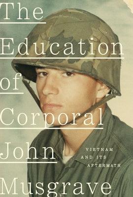 The Education of Corporal John Musgrave: Vietnam and Its Aftermath - Hardcover | Diverse Reads