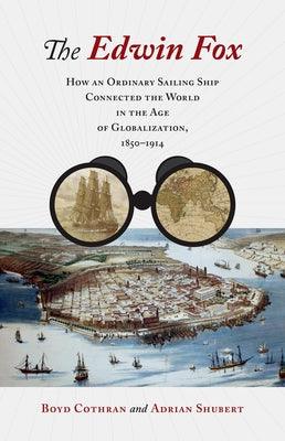 The Edwin Fox: How an Ordinary Sailing Ship Connected the World in the Age of Globalization, 1850-1914 - Hardcover | Diverse Reads