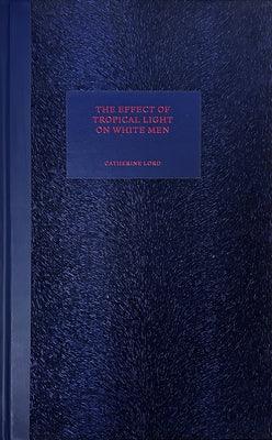 The Effect of Tropical Light on White Men - Hardcover | Diverse Reads