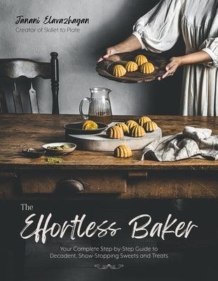The Effortless Baker: Your Complete Step-By-Step Guide to Decadent, Showstopping Sweets and Treats - Paperback | Diverse Reads