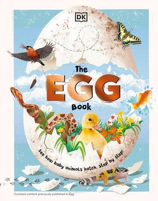 The Egg Book: See How Baby Animals Hatch, Step by Step! - Hardcover | Diverse Reads