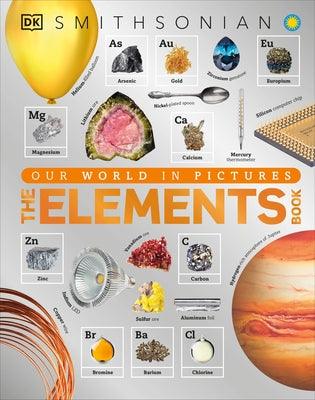 The Elements Book: A Visual Encyclopedia of the Periodic Table - Hardcover | Diverse Reads