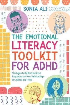 The Emotional Literacy Toolkit for ADHD: Strategies for Better Emotional Regulation and Peer Relationships in Children and Teens - Paperback | Diverse Reads