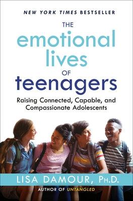 The Emotional Lives of Teenagers: Raising Connected, Capable, and Compassionate Adolescents - Hardcover | Diverse Reads