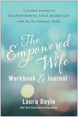 The Empowered Wife Workbook and Journal: A Guided Journey to Transforming Your Marriage with the Six Intimacy Skills - Hardcover | Diverse Reads