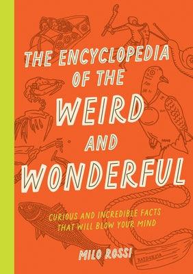 The Encyclopedia of the Weird and Wonderful: Curious and Incredible Facts That Will Blow Your Mind - Paperback | Diverse Reads