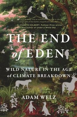 The End of Eden: Wild Nature in the Age of Climate Breakdown - Hardcover | Diverse Reads