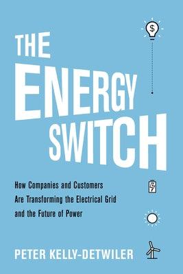 The Energy Switch: How Companies and Customers Are Transforming the Electrical Grid and the Future of Power - Hardcover | Diverse Reads