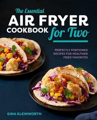 The Essential Air Fryer Cookbook for Two: Perfectly Portioned Recipes for Healthier Fried Favorites - Hardcover | Diverse Reads