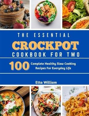 The Essential Crockpot Cookbook For Two: 100 Complete Healthy Slow Cooking Recipes For Everyday Life - Paperback | Diverse Reads