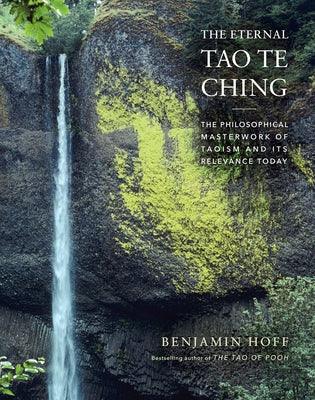 The Eternal Tao Te Ching: The Philosophical Masterwork of Taoism and Its Relevance Today - Hardcover | Diverse Reads
