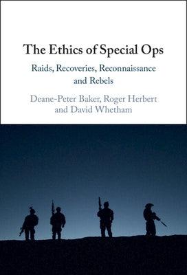 The Ethics of Special Ops: Raids, Recoveries, Reconnaissance, and Rebels - Hardcover | Diverse Reads