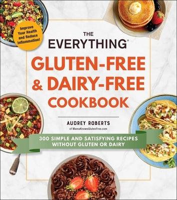The Everything Gluten-Free & Dairy-Free Cookbook: 300 Simple and Satisfying Recipes Without Gluten or Dairy - Paperback | Diverse Reads