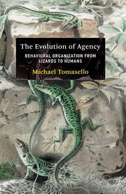 The Evolution of Agency: Behavioral Organization from Lizards to Humans - Hardcover | Diverse Reads