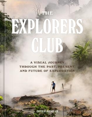The Explorers Club: A Visual Journey Through the Past, Present, and Future of Exploration - Hardcover | Diverse Reads