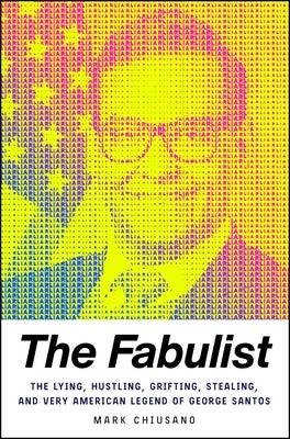 The Fabulist: The Lying, Hustling, Grifting, Stealing, and Very American Legend of George Santos - Hardcover | Diverse Reads