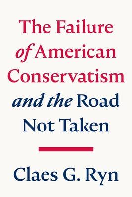 The Failure of American Conservatism: --And the Road Not Taken - Hardcover | Diverse Reads