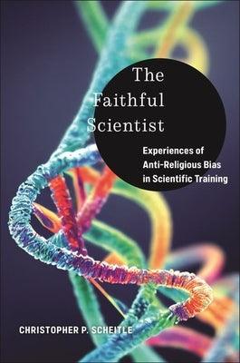 The Faithful Scientist: Experiences of Anti-Religious Bias in Scientific Training - Hardcover | Diverse Reads