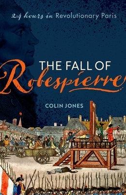 The Fall of Robespierre: 24 Hours in Revolutionary Paris - Paperback | Diverse Reads