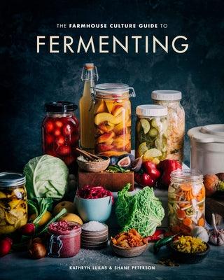 The Farmhouse Culture Guide to Fermenting: Crafting Live-Cultured Foods and Drinks with 100 Recipes from Kimchi to Kombucha [A Cookbook] - Hardcover | Diverse Reads