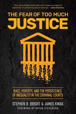 The Fear of Too Much Justice: Race, Poverty, and the Persistence of Inequality in the Criminal Courts - Hardcover | Diverse Reads