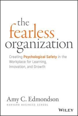 The Fearless Organization: Creating Psychological Safety in the Workplace for Learning, Innovation, and Growth - Hardcover | Diverse Reads